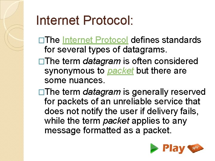 Internet Protocol: �The Internet Protocol defines standards for several types of datagrams. �The term