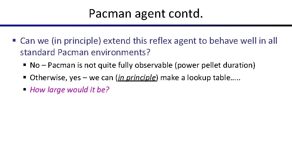 Pacman agent contd. § Can we (in principle) extend this reflex agent to behave Pacman agent contd. § Can we (in principle) extend this reflex agent to behave