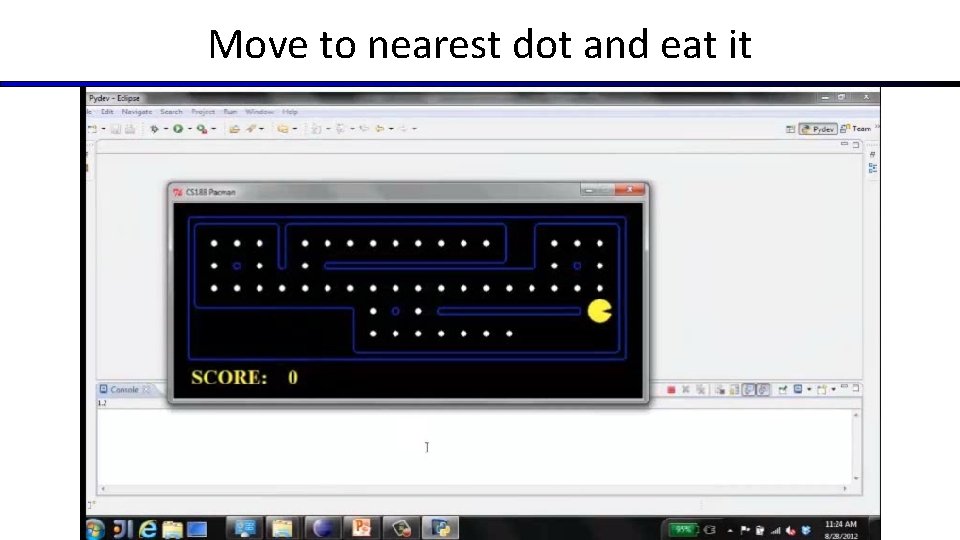 Move to nearest dot and eat it Move to nearest dot and eat it