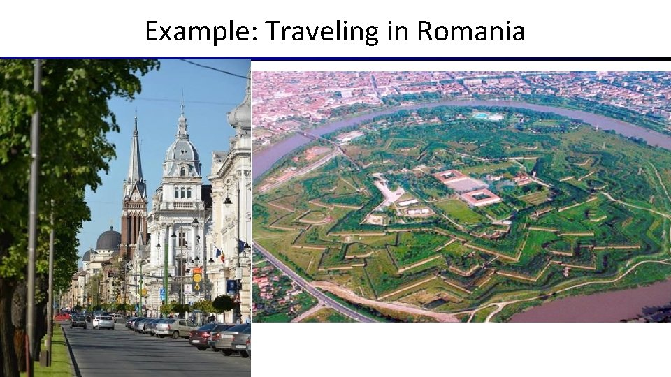 Example: Traveling in Romania Example: Traveling in Romania