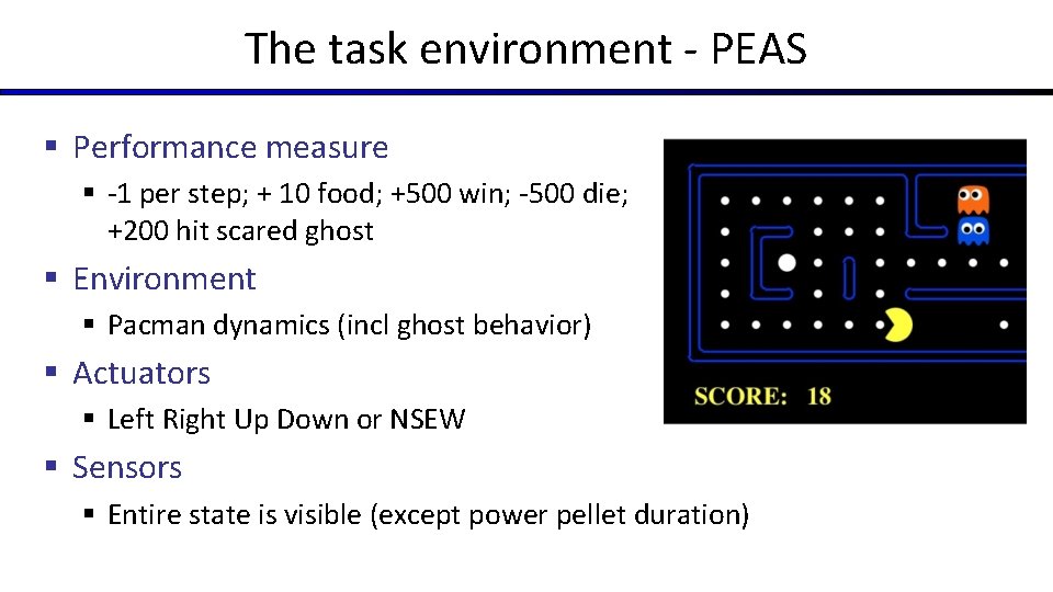 The task environment - PEAS § Performance measure § -1 per step; + 10 The task environment - PEAS § Performance measure § -1 per step; + 10