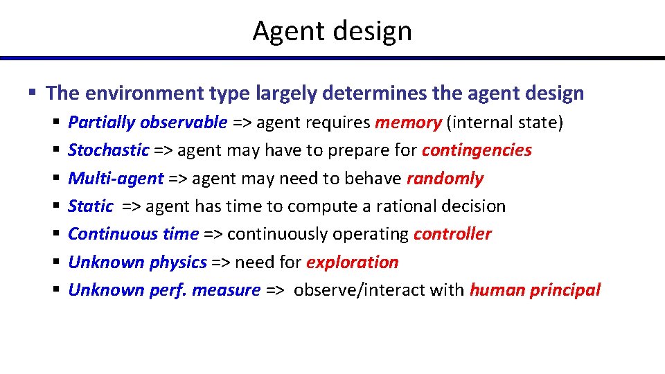 Agent design § The environment type largely determines the agent design § § § Agent design § The environment type largely determines the agent design § § §