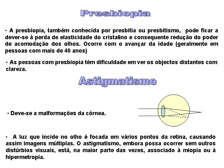  • A presbiopia, também conhecida por presbitia ou presbitismo, pode ficar a dever-se