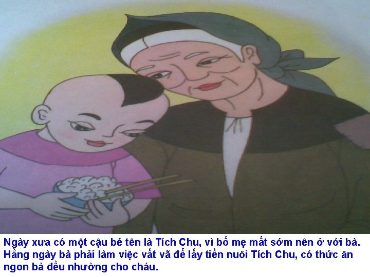 Ngày xưa có một cậu bé tên là Tích Chu, vì bố mẹ mất