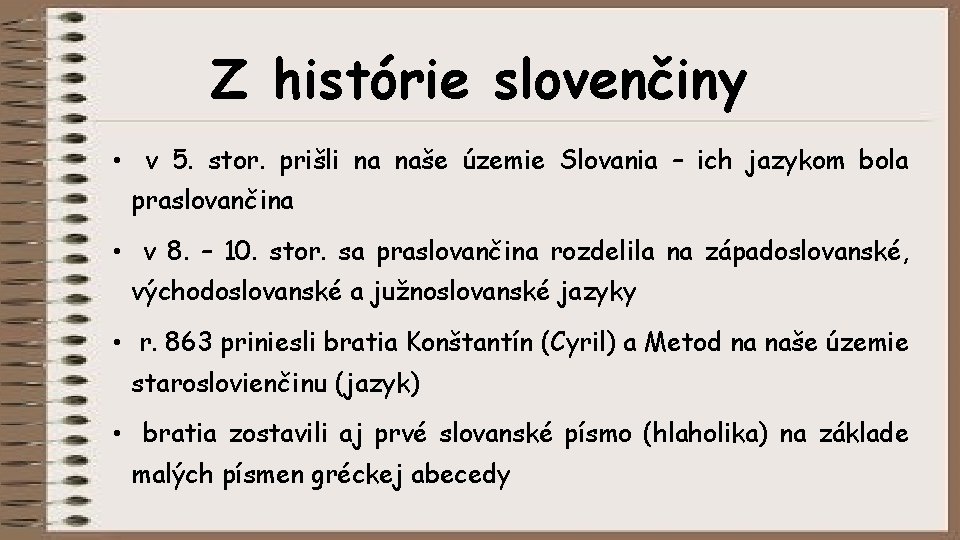 Z histórie slovenčiny • v 5. stor. prišli na naše územie Slovania – ich