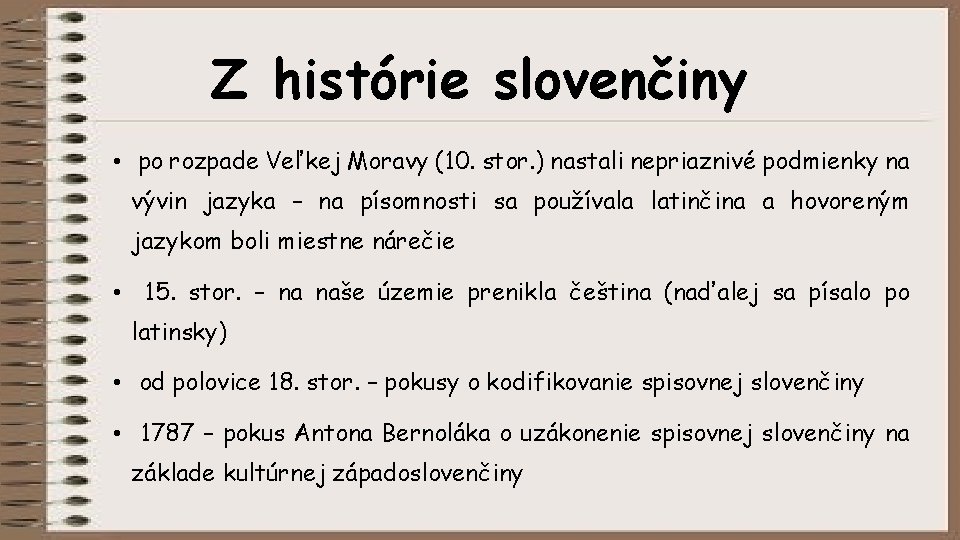 Z histórie slovenčiny • po rozpade Veľkej Moravy (10. stor. ) nastali nepriaznivé podmienky