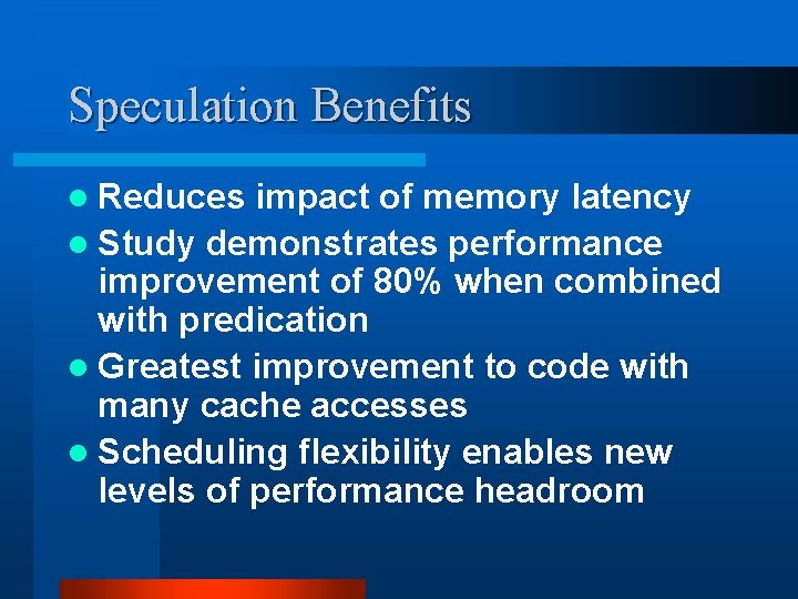 Speculation Benefits l Reduces impact of memory latency l Study demonstrates performance improvement of
