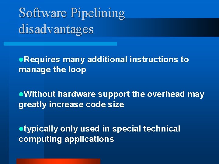 Software Pipelining disadvantages l. Requires many additional instructions to manage the loop l. Without