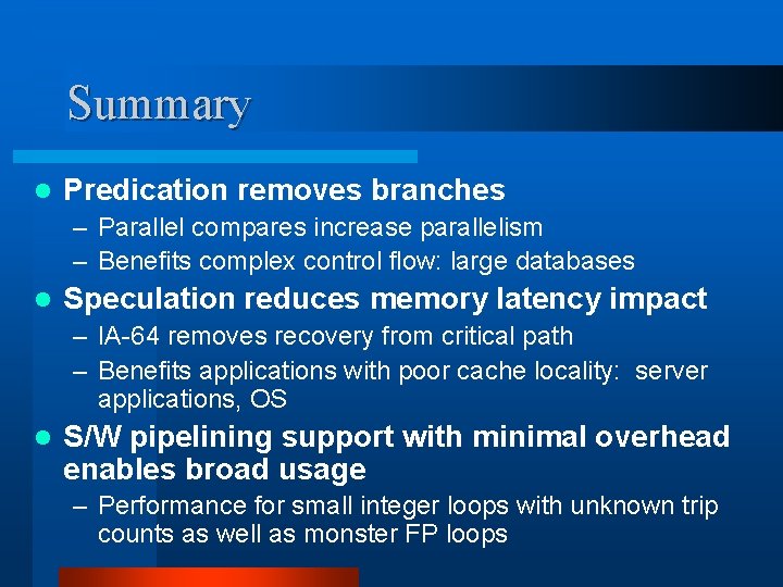 Summary l Predication removes branches – Parallel compares increase parallelism – Benefits complex control