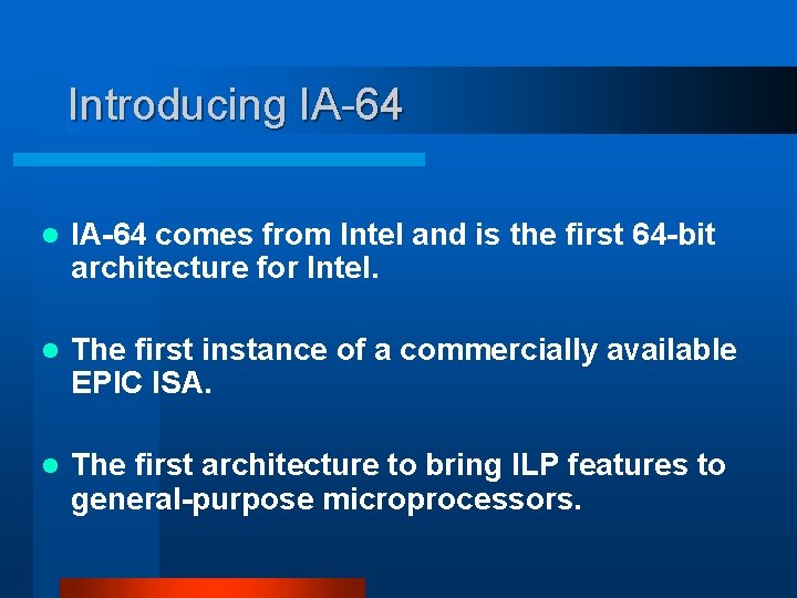 Introducing IA-64 l IA-64 comes from Intel and is the first 64 -bit architecture
