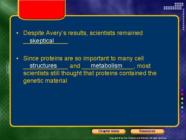  • Despite Avery’s results, scientists remained _______ skeptical • Since proteins are so