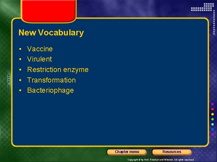 New Vocabulary • • • Vaccine Virulent Restriction enzyme Transformation Bacteriophage Chapter menu Resources