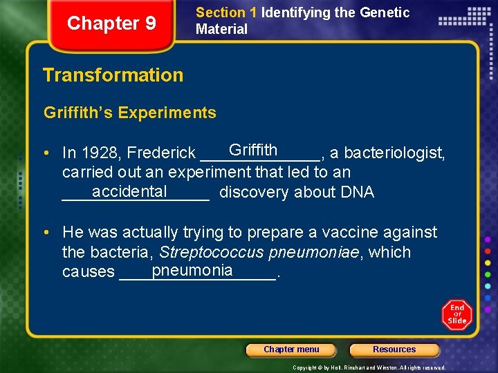 Chapter 9 Section 1 Identifying the Genetic Material Transformation Griffith’s Experiments Griffith • In