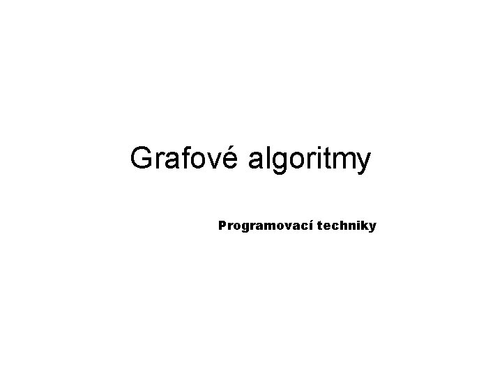 Grafové algoritmy Programovací techniky 