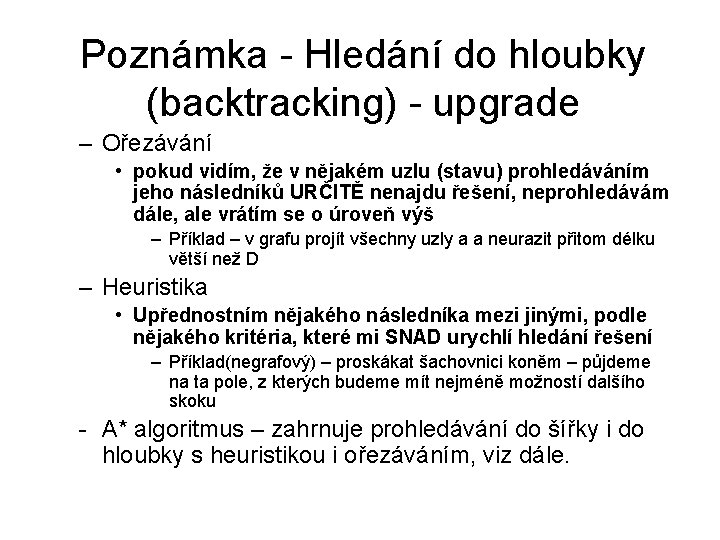 Poznámka - Hledání do hloubky (backtracking) - upgrade – Ořezávání • pokud vidím, že