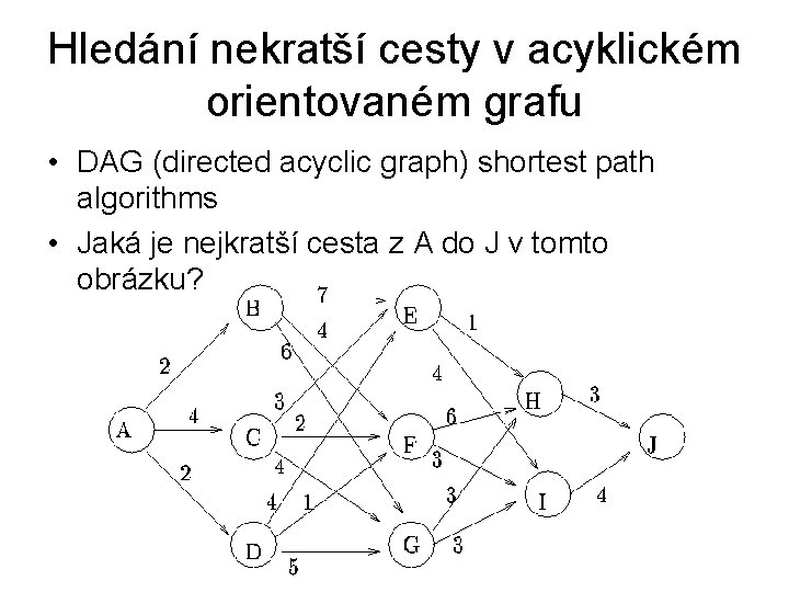 Hledání nekratší cesty v acyklickém orientovaném grafu • DAG (directed acyclic graph) shortest path