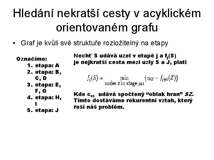 Hledání nekratší cesty v acyklickém orientovaném grafu • Graf je kvůli své struktuře rozložitelný