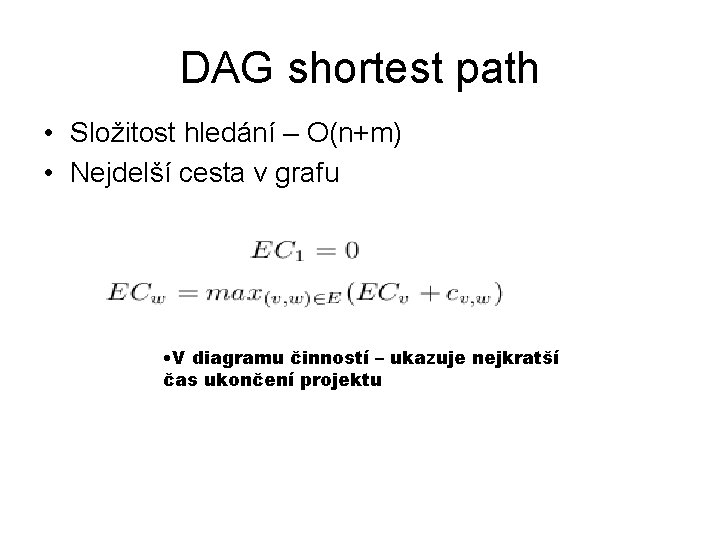 DAG shortest path • Složitost hledání – O(n+m) • Nejdelší cesta v grafu •