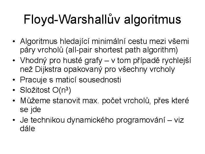 Floyd-Warshallův algoritmus • Algoritmus hledající minimální cestu mezi všemi páry vrcholů (all-pair shortest path