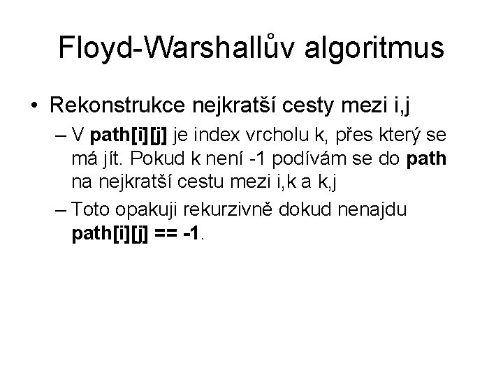 Floyd-Warshallův algoritmus • Rekonstrukce nejkratší cesty mezi i, j – V path[i][j] je index