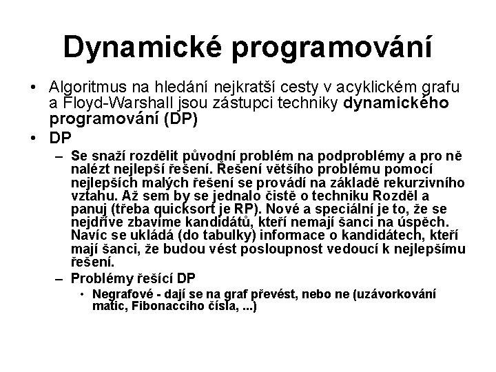 Dynamické programování • Algoritmus na hledání nejkratší cesty v acyklickém grafu a Floyd-Warshall jsou