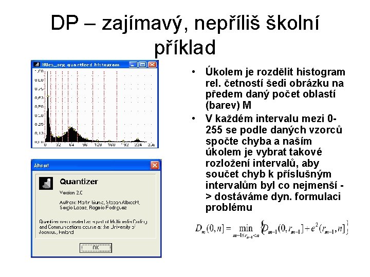 DP – zajímavý, nepříliš školní příklad • Úkolem je rozdělit histogram rel. četností šedi