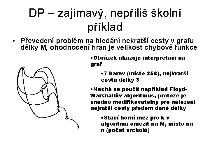 DP – zajímavý, nepříliš školní příklad • Převedení problém na hledání nekratší cesty v