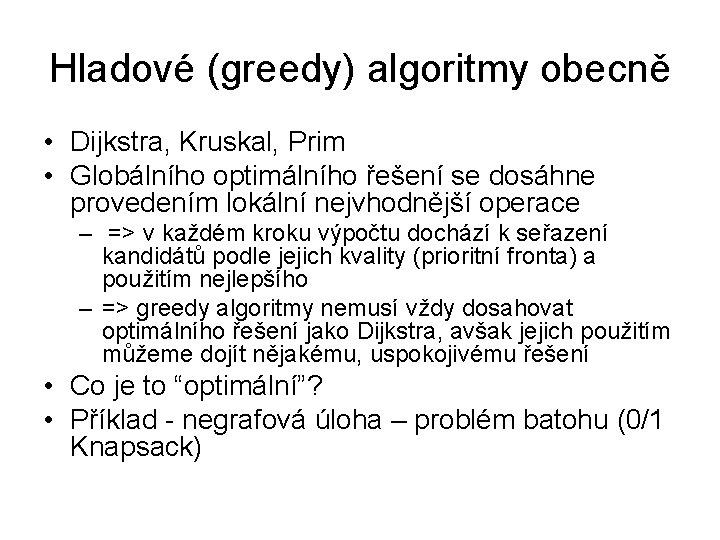 Hladové (greedy) algoritmy obecně • Dijkstra, Kruskal, Prim • Globálního optimálního řešení se dosáhne