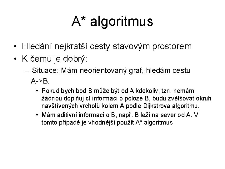 A* algoritmus • Hledání nejkratší cesty stavovým prostorem • K čemu je dobrý: –