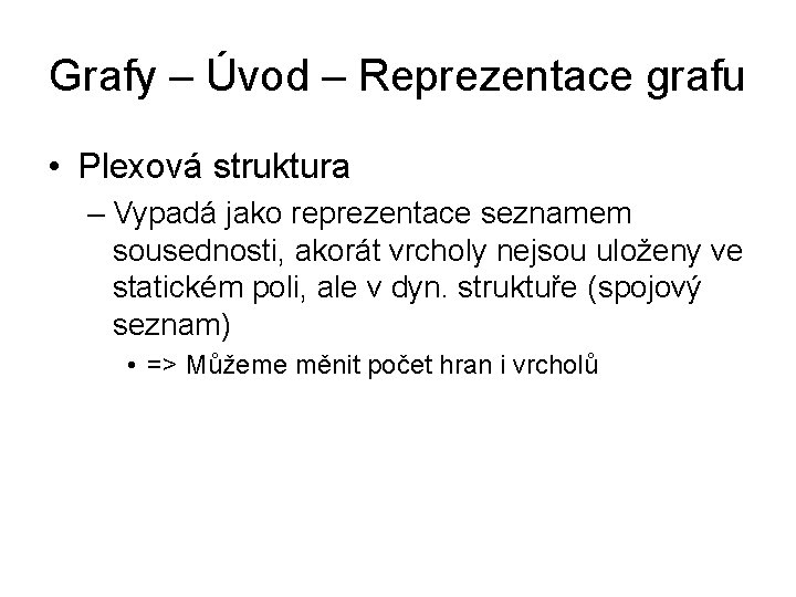 Grafy – Úvod – Reprezentace grafu • Plexová struktura – Vypadá jako reprezentace seznamem