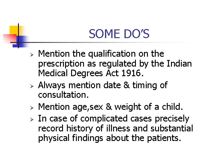 SOME DO’S Ø Ø Mention the qualification on the prescription as regulated by the