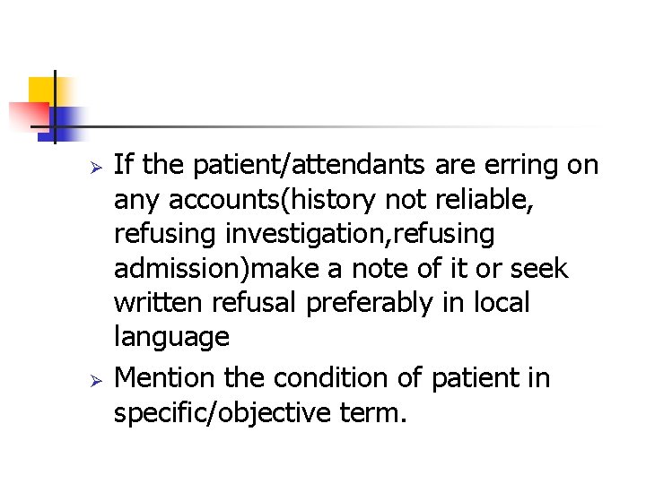 Ø Ø If the patient/attendants are erring on any accounts(history not reliable, refusing investigation,