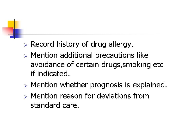 Ø Ø Record history of drug allergy. Mention additional precautions like avoidance of certain
