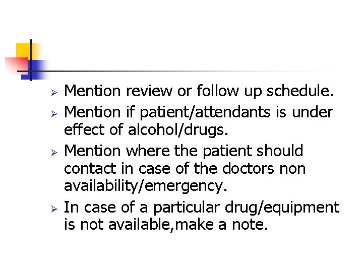 Ø Ø Mention review or follow up schedule. Mention if patient/attendants is under effect