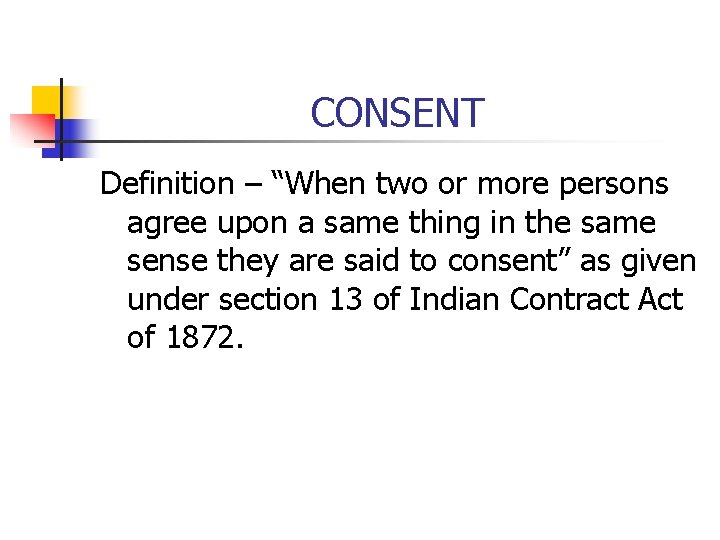 CONSENT Definition – “When two or more persons agree upon a same thing in