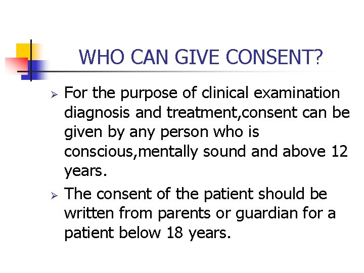 WHO CAN GIVE CONSENT? Ø Ø For the purpose of clinical examination diagnosis and