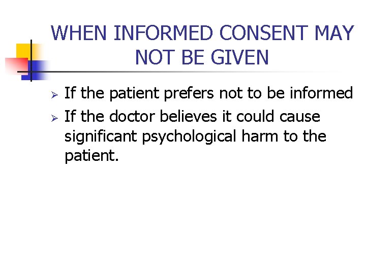 WHEN INFORMED CONSENT MAY NOT BE GIVEN Ø Ø If the patient prefers not