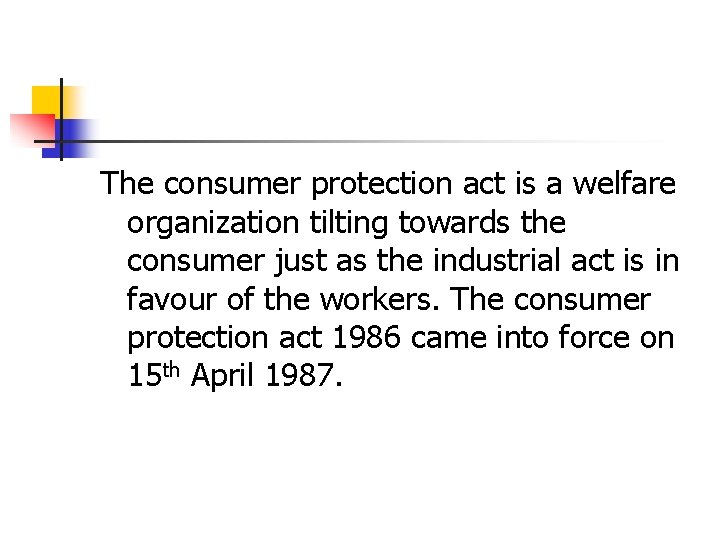 The consumer protection act is a welfare organization tilting towards the consumer just as