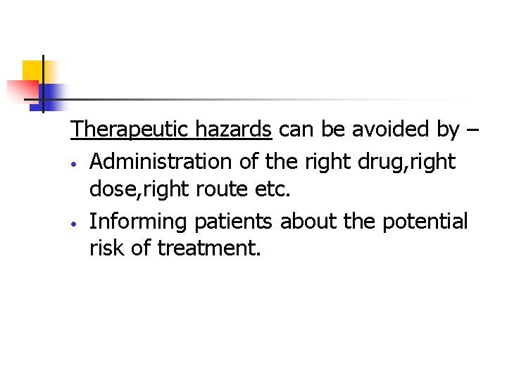 Therapeutic hazards can be avoided by – • Administration of the right drug, right