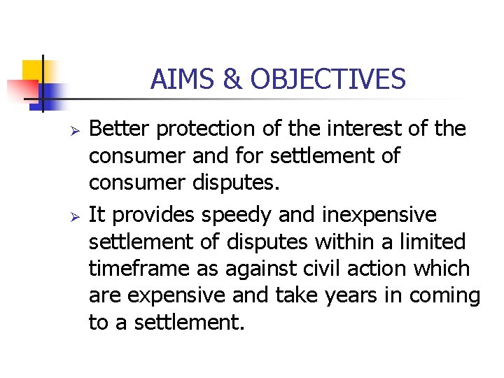 AIMS & OBJECTIVES Ø Ø Better protection of the interest of the consumer and