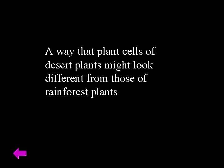 A way that plant cells of desert plants might look different from those of
