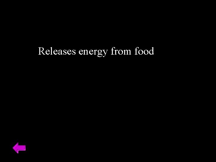 Releases energy from food 