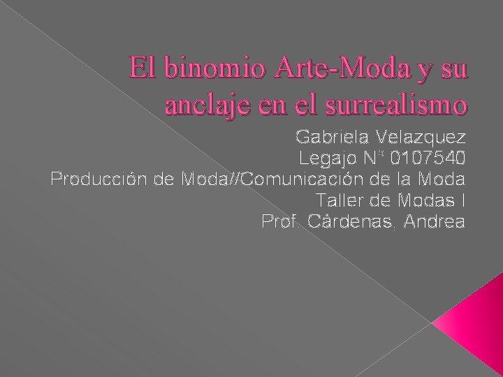 El binomio Arte-Moda y su anclaje en el surrealismo Gabriela Velazquez Legajo N° 0107540