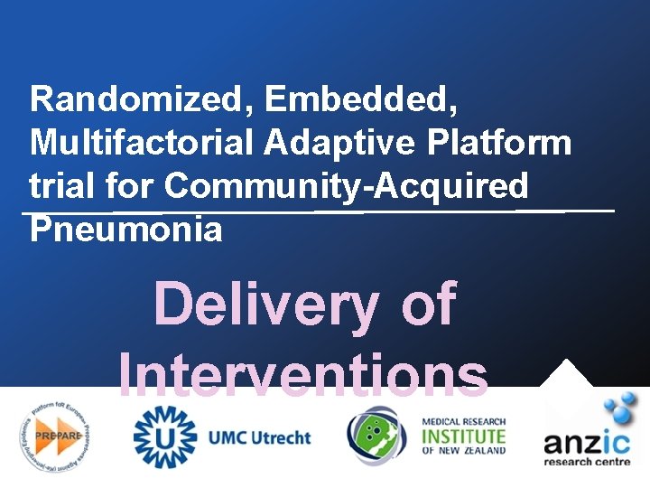 Randomized, Embedded, Multifactorial Adaptive Platform trial for Community-Acquired Pneumonia Delivery of Interventions 