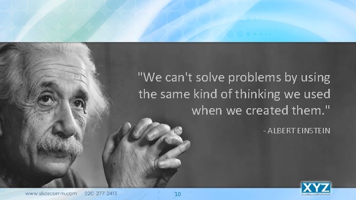 "We can't solve problems by using the same kind of thinking we used when