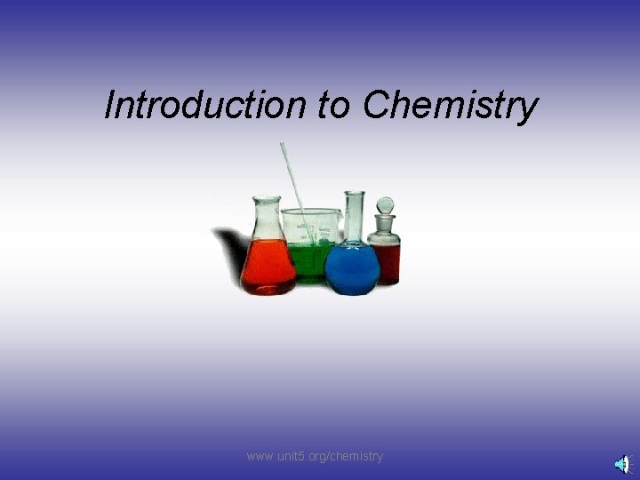 Introduction to Chemistry www. unit 5. org/chemistry 