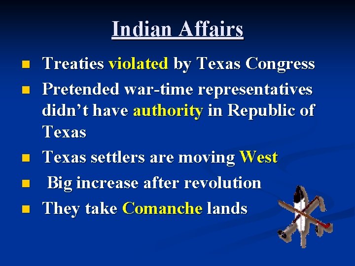 Indian Affairs n n n Treaties violated by Texas Congress Pretended war-time representatives didn’t