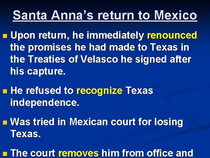 Santa Anna’s return to Mexico n Upon return, he immediately renounced the promises he