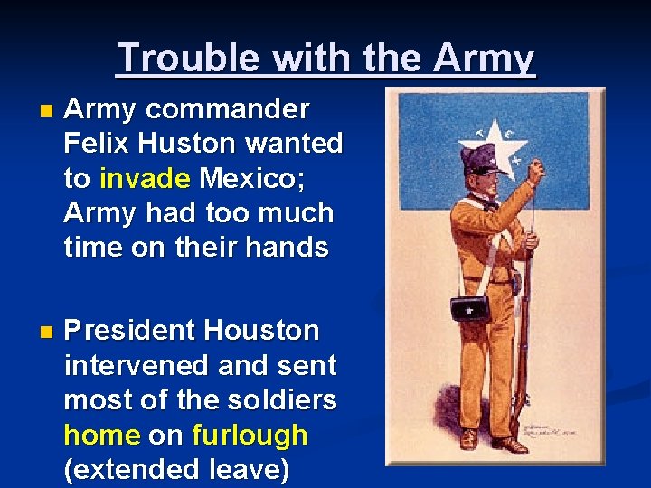 Trouble with the Army n Army commander Felix Huston wanted to invade Mexico; Army