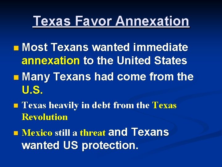 Texas Favor Annexation n Most Texans wanted immediate annexation to the United States n